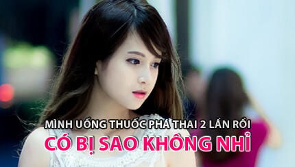 Phá thai bằng thuốc 2 lần có sao không?
