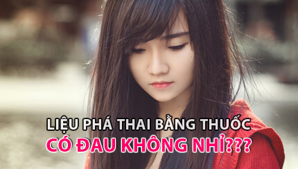 Phá thai bằng thuốc có đau không?