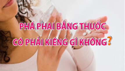 Sau khi uống thuốc phá thai có phải kiêng gì không?